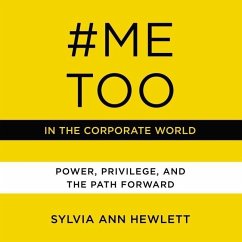 #MeToo in the Corporate World: Power, Privilege, and the Path Forward - Hewlett, Sylvia Ann