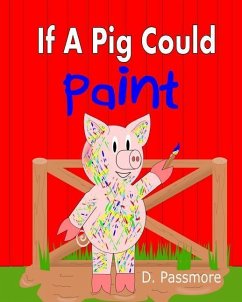 If A Pig Could Paint - Passmore, D.