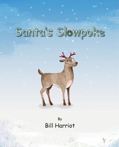 Santa's Slowpoke: ...the Christmas adventure of Blitzen's little sister - Harriot, Bill