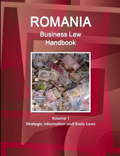 Romania Business Law Handbook Volume 1 Strategic Information and Basic Laws - IBP. Inc.