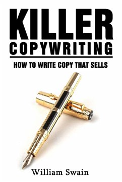 Killer Copywriting, How to Write Copy That Sells - Swain, William