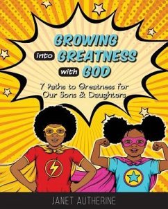 Growing into Greatness with God: 7 Paths to Greatness for Our Sons & Daughters - Autherine, Janet