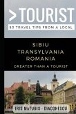 Greater Than a Tourist- Sibiu Transylvania Romania: 50 Travel Tips from a Local