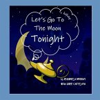 Let's Go to the Moon Tonight!: a lullaby