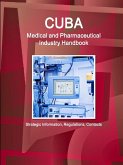 Cuba Medical and Pharmaceutical Industry Handbook - Strategic Information, Regulations, Contacts