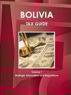 Bolivia Tax Guide Volume 1 Strategic Information and Regulations - Ibp, Inc.