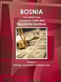 Bosnia and Herzegovina Company Laws and Regulations Handbook Volume 1 Strategic Information and Basic Laws