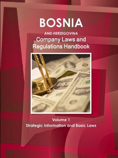 Bosnia and Herzegovina Company Laws and Regulations Handbook Volume 1 Strategic Information and Basic Laws - Ibp, Inc.