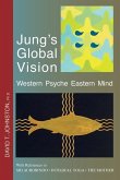 Jung's Global Vision Western Psyche Eastern Mind: With References to SRI AUROBINDO * INTEGRAL YOGA * THE MOTHER