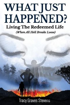 What Just Happened?: Living the Redeemed Life (When All Hell Breaks Loose) - Stevens, Tracy Graves