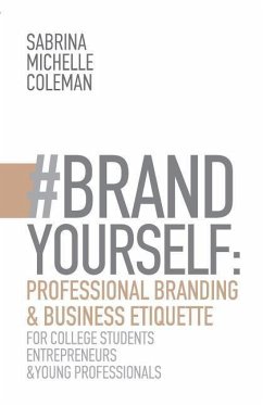 #BRANDYourself: Professional Branding & Business Etiquette for College Students, Entrepreneurs, and Young Professionals - Coleman, Sabrina Michelle