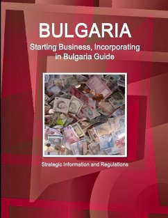 Bulgaria Starting Business, Incorporating in Bulgaria Guide - Strategic Information and Regulations - IBP. Inc.