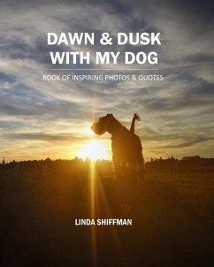 Dawn and Dusk with my Dog: Book of Inspiring Photos and Quotes - Shiffman, Linda