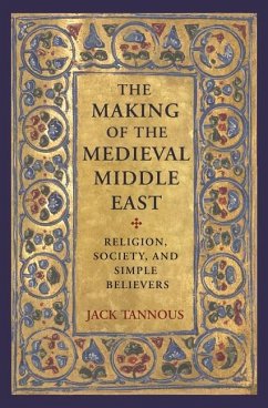 The Making of the Medieval Middle East - Tannous, Jack