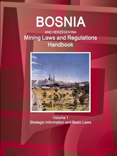 Bosnia and Herzegovina Mining Laws and Regulations Handbook Volume 1 Strategic Information and Basic Laws - Ibp, Inc.