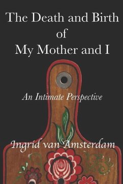 The Death and Birth of My Mother and I: An Intimate Perspective - Amsterdam, Ingrid van
