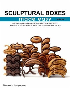 sculptural boxes made easy volume 1: A hands on approach to creating uniquely beautiful boxes with basic woodworking tools - Haapapuro, Thomas H.