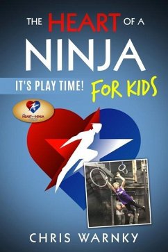 The Heart of a Ninja for Kids: It's Play Time! - Warnky, Chris E.