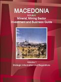 Macedonia Republic Mineral, Mining Sector Investment and Business Guide Volume 1 Strategic Information and Regulations