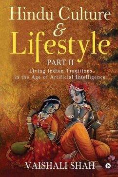 Hindu Culture and Lifestyle - Part II: Living Indian Traditions in the Age of Artificial Intelligence - Vaishali Shah