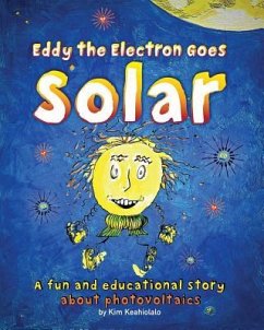 Eddy the Electron Goes Solar: A fun and educational story about photovoltaics - Keahiolalo, Kim