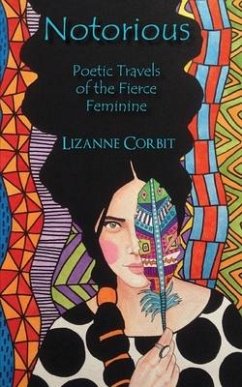 Notorious: Poetic Travels of the Fierce Feminine - Corbit, Lizanne