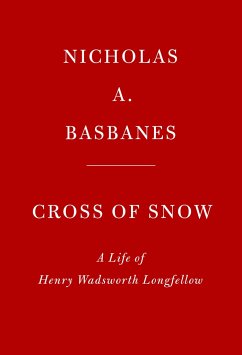 Cross of Snow: A Life of Henry Wadsworth Longfellow - Basbanes, Nicholas A.