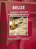 Belize Company Laws and Regulations Handbook Volume 1 Strategic Information and Basic Laws