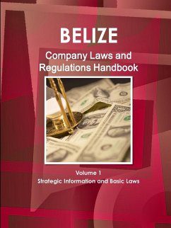 Belize Company Laws and Regulations Handbook Volume 1 Strategic Information and Basic Laws - Ibp, Inc.