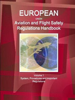 EU Aviation and Flight Safety Regulations Handbook Volume 1 System, Provedures and Important Regulations - Ibp, Inc.