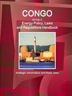 Congo Republic Energy Policy, Laws and Regulations Handbook - Strategic Information and Basic Laws - Ibp, Inc.