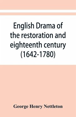 English drama of the restoration and eighteenth century (1642-1780) - Henry Nettleton, George