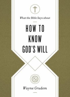 What the Bible Says about How to Know God's Will - Grudem, Wayne