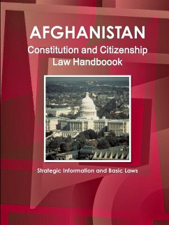 Afghanistan Constitution and Citizenship Law Handboook - Strategic Information and Basic Laws - Ibp, Inc