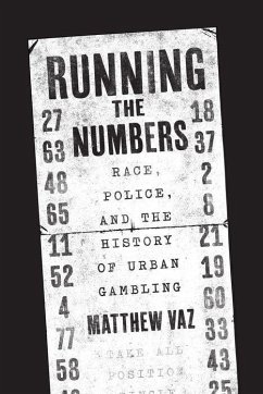 Running the Numbers: Race, Police, and the History of Urban Gambling - Vaz, Matthew