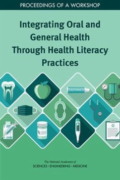 Integrating Oral and General Health Through Health Literacy Practices - National Academies of Sciences Engineering and Medicine; Health And Medicine Division; Board on Population Health and Public Health Practice; Roundtable on Health Literacy