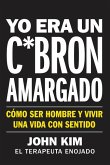 I Used to Be a Miserable F*ck \ Yo Era Un C*brón Amargado (Spanish Edition)