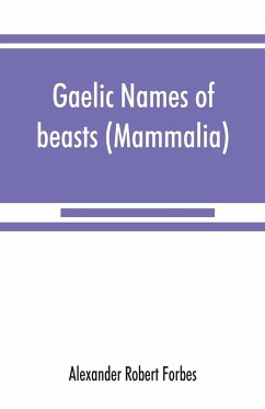 Gaelic names of beasts (Mammalia), birds, fishes, insects, reptiles, etc. in two parts - Robert Forbes, Alexander