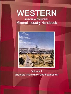 Western European Countries Mineral Industry Handbook Volume 1 Strategic Information and Regulations - Ibp, Inc.
