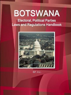 Botswana Electoral, Political Parties Laws and Regulations Handbook - Strategic Information, Regulations, Procedures - Ibp, Inc.