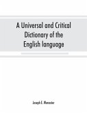 A universal and critical dictionary of the English language