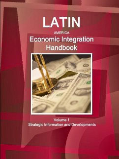 Latin America Economic Integration Handbook Volume 1 Strategic Information and Developments - Ibp, Inc.