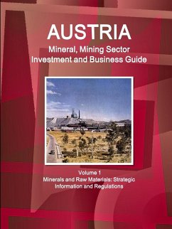 Austria Mineral, Mining Sector Investment and Business Guide Volume 1 Minerals and Raw Materials - Ibp, Inc.