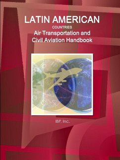 Latin American Countries Air Transportation and Civil Aviation Handbook Volume 1 Strategic Information, Regulations and Developments - Ibp, Inc.