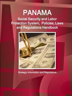 Panama Social Security and Labor Protection System, Policies, Laws and Regulations Handbook - Strategic Information and Regulations - Ibp, Inc.