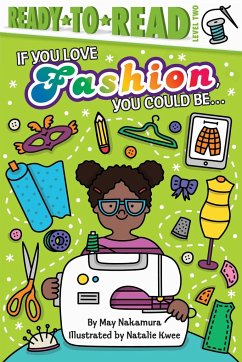 If You Love Fashion, You Could Be...: Ready-To-Read Level 2 - Nakamura, May