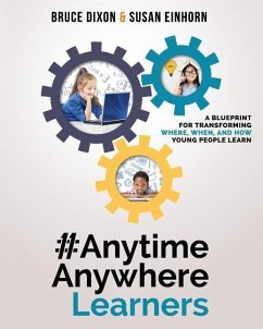 #AnytimeAnywhereLearners: A blueprint for transforming where, when, and how young people learn - Dixon, Bruce; Einhorn, Susan