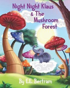 Night Night Klaus & The Mushroom Forest: Help Kids Look Forward to Bedtime. Book 1. - Bertram, E. E.