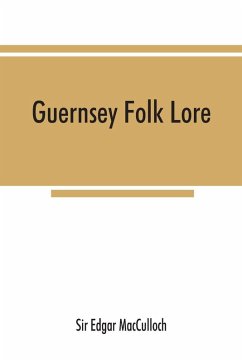 Guernsey folk lore; a collection of popular superstitions, legendary tales, peculiar customs, proverbs, weather sayings, etc., of the people of that island Cover Guernsey folk lore; a collection of popular superstitions, legendary tales, peculiar customs, proverbs, weather sayings, etc., of the people of that island