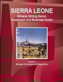 Sierra Leone Mineral, Mining Sector Investment and Business Guide Volume 1 Strategic Information and Regulations